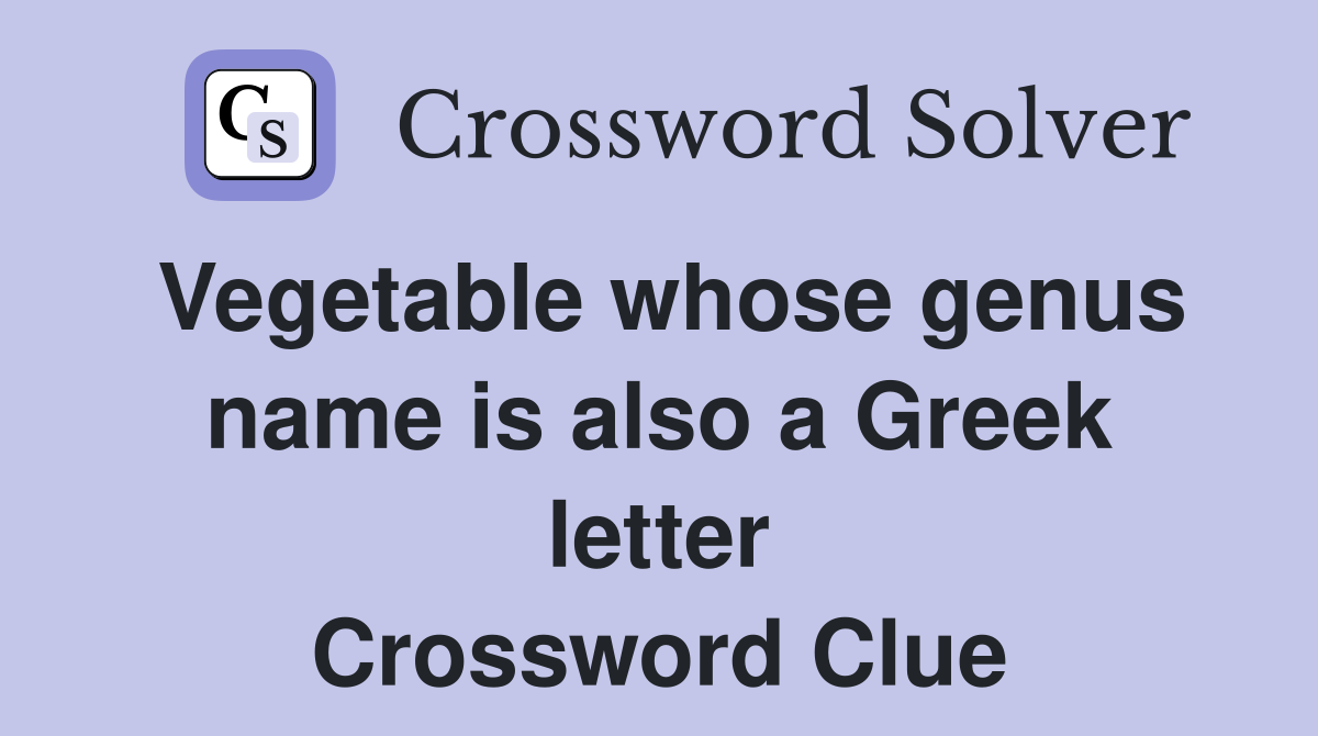 Vegetable whose genus name is also a Greek letter Crossword Clue